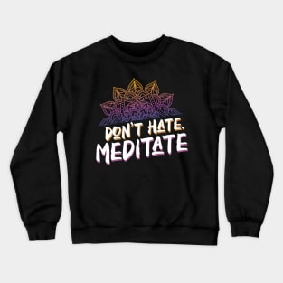 Don't Hate Meditate Vintage Inspired Yoga Lover Crewneck Sweatshirt